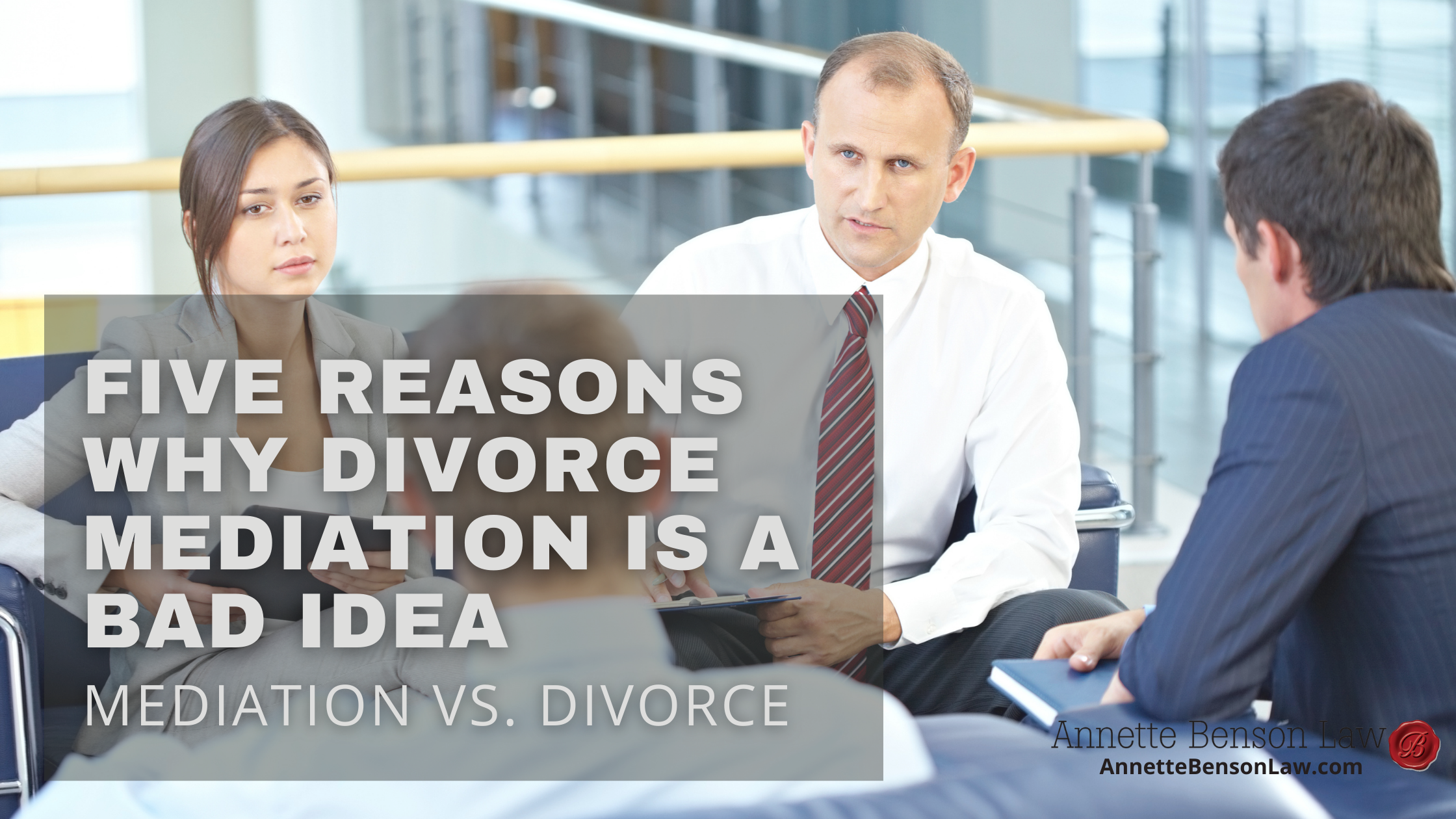 Five reasons why divorce mediation is a bad idea