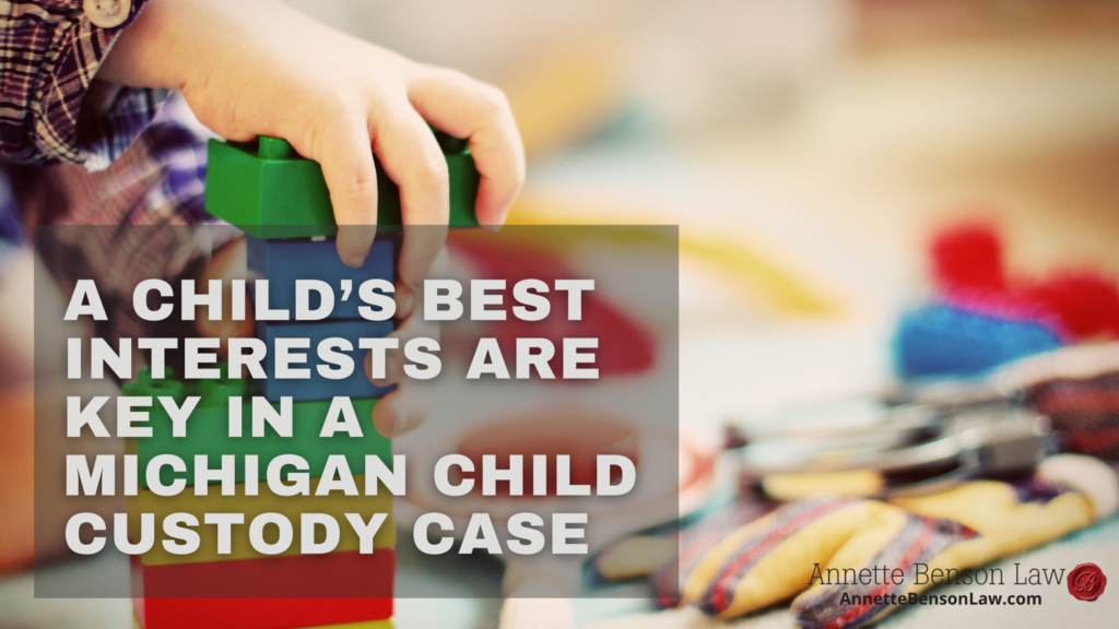 A child’s best interests are key in a Michigan child custody case