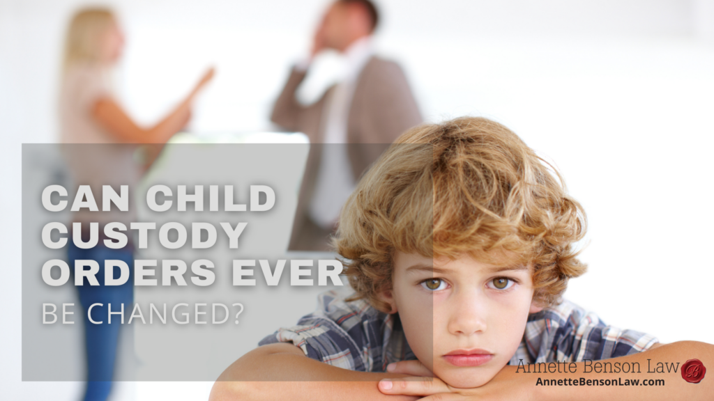 Can child custody orders ever be changed?